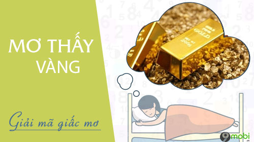 Mơ thấy vàng báo hiệu điềm gì? Tốt hay xấu? Đánh số nào để gặp may mắn?