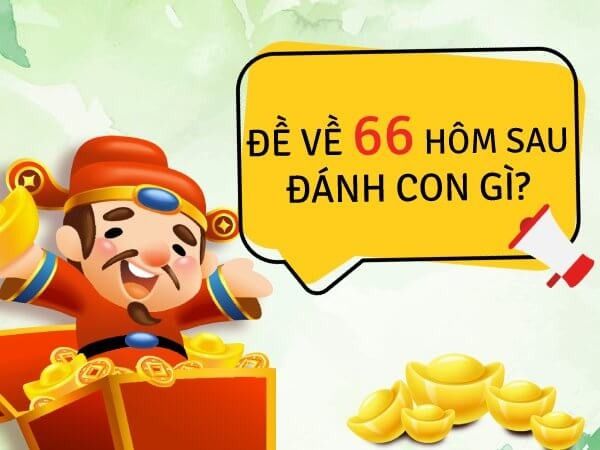 Giải mã chi tiết câu hỏi: Đề 66 hôm sau đánh con gì