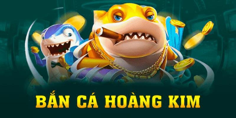 Bắn Cá Hoàng Kim – Giải Trí Săn Quà Khủng Tại Nhà Cái C54