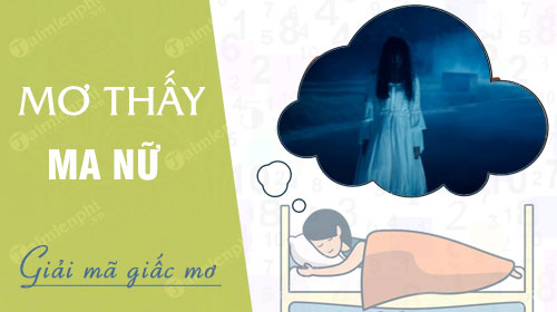 Nằm mơ thấy ma nữ đánh số gì, con gì là dễ trúng nhất