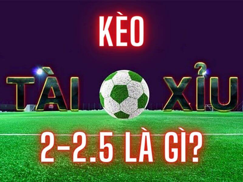 Kèo Tài Xỉu 2-2.5 Là Gì? Hãy Cùng C54 Tìm Hiểu!