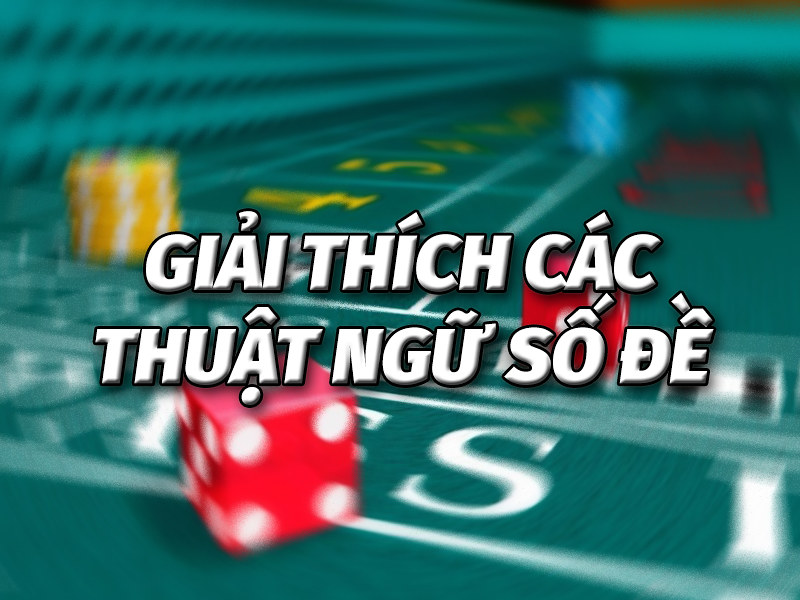 Top 30+ Thuật Ngữ Lô Đề Được Ưa Nhất Trong Lĩnh Vực Xổ Số