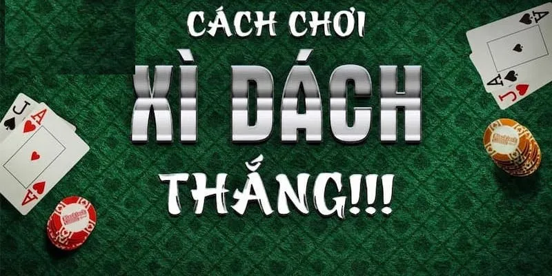 Cách Chơi Xì Dách Blackjack Một Cách Thông Minh