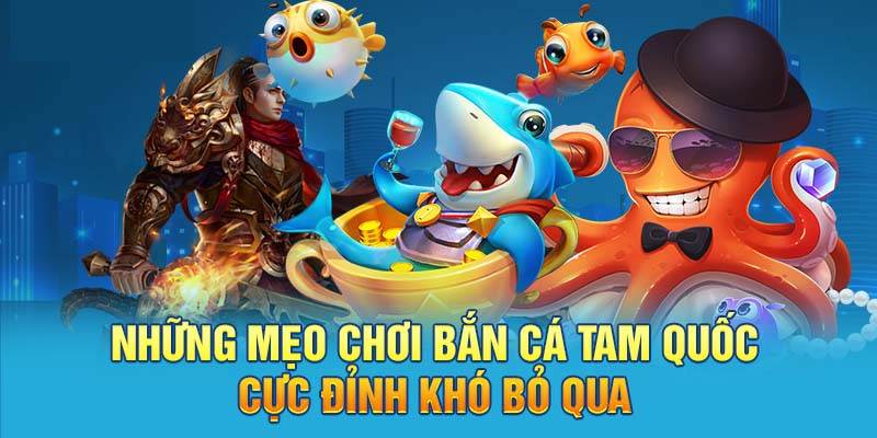 Mẹo chơi bắn cá Tam Quốc thắng lớn từ C54