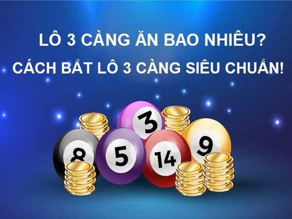 Lô 3 Càng Ăn Bao Nhiêu? Cách Chơi Và Cách Tính Tiền