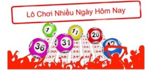 Lô Chơi Nhiều Hôm Nay – Chọn Cầu Cho Người Mới Bắt Đầu